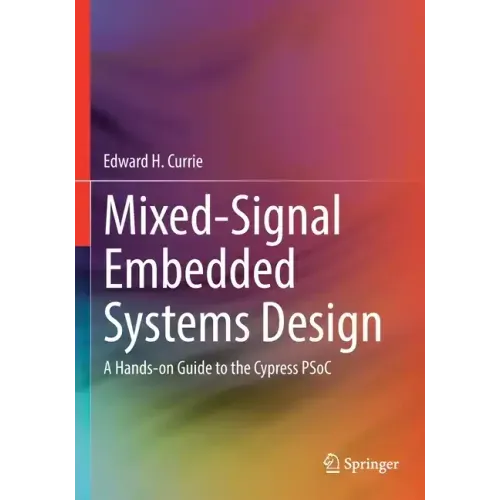 Mixed-Signal Embedded Systems Design: A Hands-On Guide to the Cypress Psoc