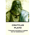 Plato - Cratylus: "Tyranny naturally arises out of democracy"