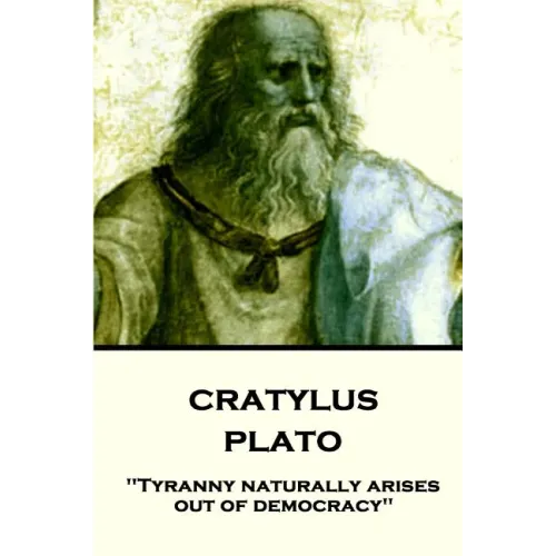 Plato - Cratylus: "Tyranny naturally arises out of democracy"