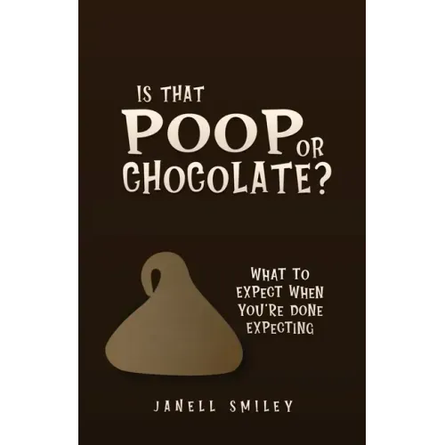 Is That Poop or Chocolate?: What to Expect When You're Done Expecting