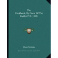 The Cookbook, by Oscar of the Waldorf V2 (1896)