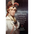 Adventurism and Empire: The Struggle for Mastery in the Louisiana-Florida Borderlands, 1762-1803