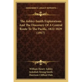 The Ashley-Smith Explorations And The Discovery Of A Central Route To The Pacific, 1822-1829 (1917)