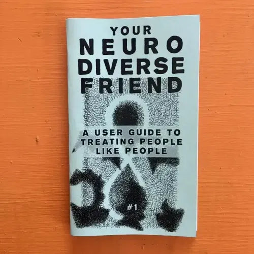 Neurodivergent Pride #2: A User Guide to Treating People Like People
