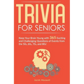 Trivia for Seniors: Keep Your Brain Young with 365 Exciting and Challenging Questions of Events from the 50s, 60s, 70s, and 80s!