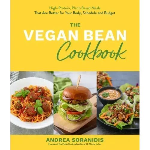 The Vegan Bean Cookbook: High-Protein, Plant-Based Meals That Are Better for Your Body, Schedule and Budget