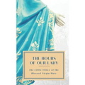 The Hours of Our Lady (Annotated): The Little Office of the Blessed Virgin Mary