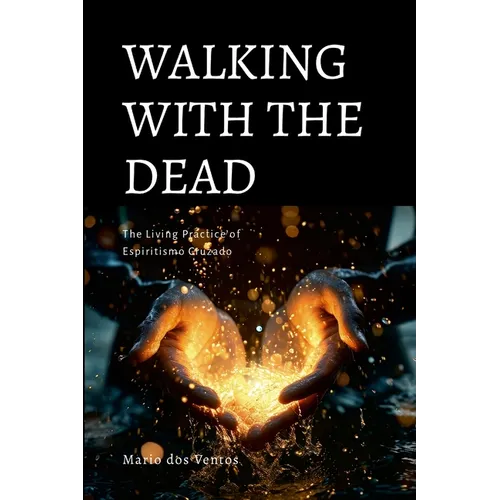 Walking with the Dead: The Living Practice of Espiritismo Cruzado