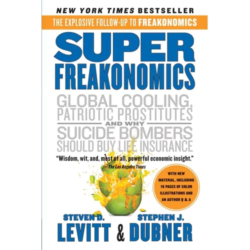 Superfreakonomics: A Rogue Economist Explores the Hidden Side of Everything