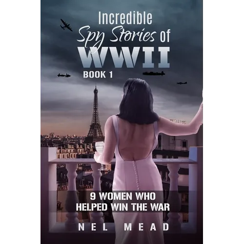 Incredible Spy Stories of WWII: 9 Women who helped win the war