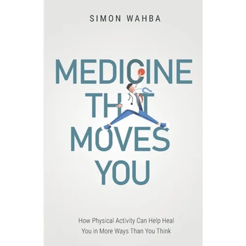 Medicine That Moves You: How Physical Activity Can Help Heal You in More Ways than You Think