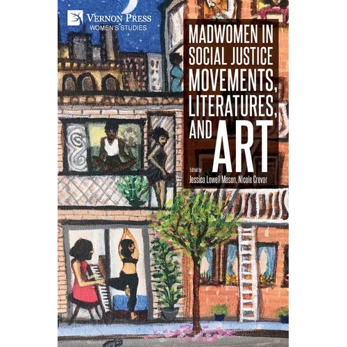 Madwomen in Social Justice Movements, Literatures, and Art