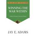 Winning the War Within: A Biblical Strategy for Spiritual Warfare