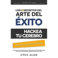 Superación personal: Los 10 secretos del arte del éxito. Hackea tu cerebro para lograr tus sueños más salvajes: Autodisciplina, motivación,