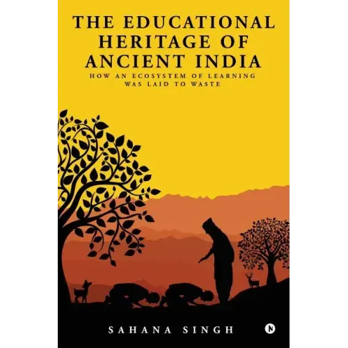The Educational Heritage of Ancient India: How an Ecosystem of Learning Was Laid to Waste
