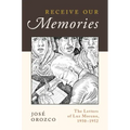 Receive Our Memories: The Letters of Luz Moreno, 1950-1952