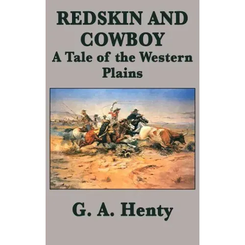 Redskin and Cowboy A Tale of the Western Plains