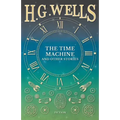 The Time Machine and Other Stories