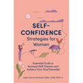 Self-Confidence Strategies for Women: Essential Tools to Increase Self-Esteem and Achieve Your True Potential
