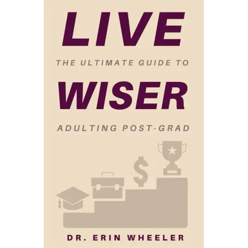 Live Wiser: The Ultimate Guide to Adulting Post-Grad