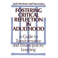 Fostering Critical Reflection in Adulthood: A Guide to Transformative and Emancipatory Learning