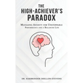 The High-Achiever's Paradox: Managing Anxiety for Unstoppable Performance and a Balanced Life