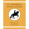 My Horseback Riding Lessons: A journal of my skills, my progress, and my achievements.
