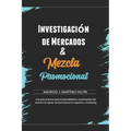 Mezcla Promocional & Investigación de mercados: Conceptos y Reactivos para el examen de egreso de Licenciatura