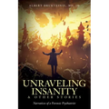 Unraveling Insanity and Other Stories: Narratives of a Forensic Psychiatrist