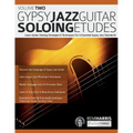Gypsy Jazz Guitar Soloing Etudes - Volume Two: Learn Guitar Soloing Strategies & Techniques For 6 Essential Gypsy Jazz Standards