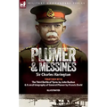 Plumer & Messines: Accounts of the General and the Battle, 1917
