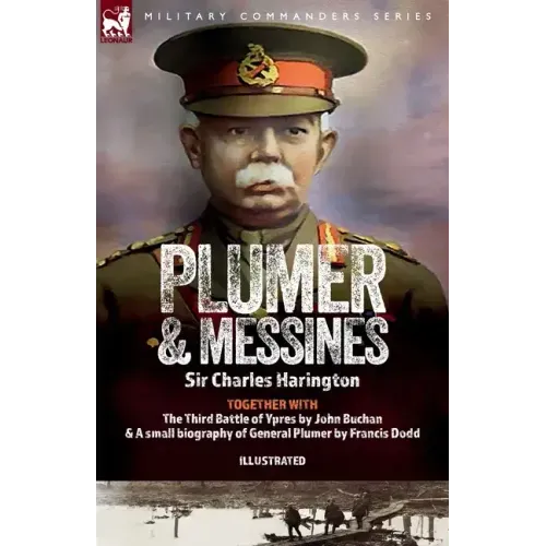 Plumer & Messines: Accounts of the General and the Battle, 1917