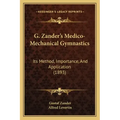 G. Zander's Medico-Mechanical Gymnastics: Its Method, Importance, And Application (1893)