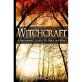 Witchcraft: A Beginner's Guide To Wiccan Ways: Symbols, Witch Craft, Love Potions Magick, Spell, Rituals, Power, Wicca, Witchcraft