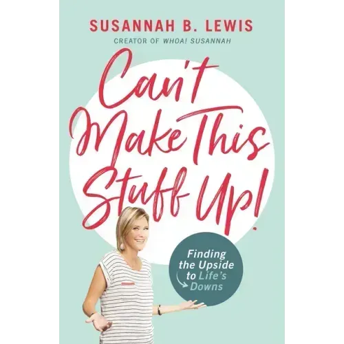 Can't Make This Stuff Up!: Finding the Upside to Life's Downs