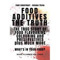 Food Additives: The Truth: The True Story of Food Flavouring, Colouring and Preservatives, plus Much More. What's In Your Food?
