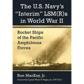 The U.S. Navy's Interim Lsm(r)S in World War II: Rocket Ships of the Pacific Amphibious Forces