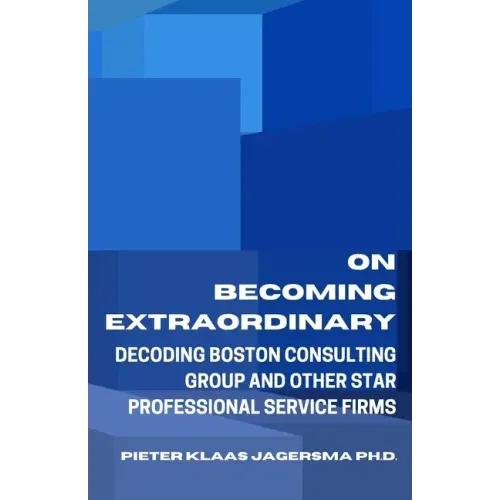 On Becoming Extraordinary: Decoding Boston Consulting Group and other Star Professional Service Firms