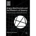 Angry Abolitionists and the Rhetoric of Slavery: Moral Emotions in Social Movements