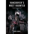 Vancouver's Most Haunted: Supernatural Encounters in Bc's Terminal City