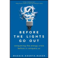 Before the Lights Go Out: Conquering the Energy Crisis Before It Conquers Us