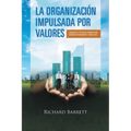 La Organización Impulsada Por Valores: Liberando el potencial humano para maximizar rendimiento y beneficios.