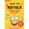 Would You Rather Game Book Questions: For Kid and Family with The silly book of Scenarios, Challenging choice, and hilarious situations for children a