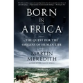 Born in Africa: The Quest for the Origins of Human Life