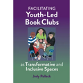 Facilitating Youth-Led Book Clubs as Transformative and Inclusive Spaces