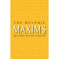 The Delphic Maxims: 147 Ancient Rules for a Happy Life