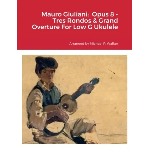 Mauro Giuliani: Opus 8 - Tres Rondos & Grand Overture For Low G Ukulele