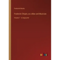 Frederick Chopin, as a Man and Musician: Volume 1 - in large print
