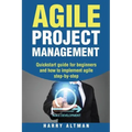 Agile Project Management: Quick-Start Guide for Beginners and How to Implement Agile Step-By-Step