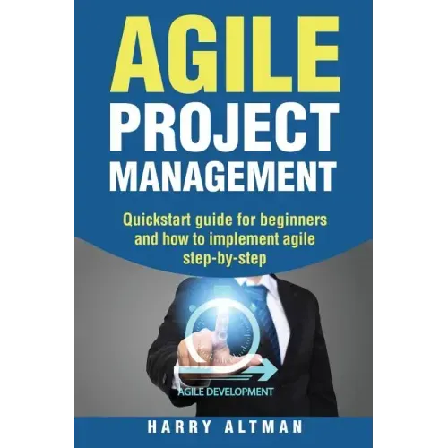 Agile Project Management: Quick-Start Guide for Beginners and How to Implement Agile Step-By-Step